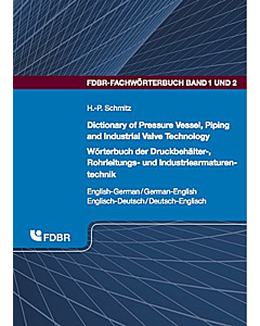 Dictionary of Pressure Vessel, Piping and Industrial Valve Technology / Wörterbuch der Druckbehälter-, Rohrleitungs- und Industriearmaturentechnik